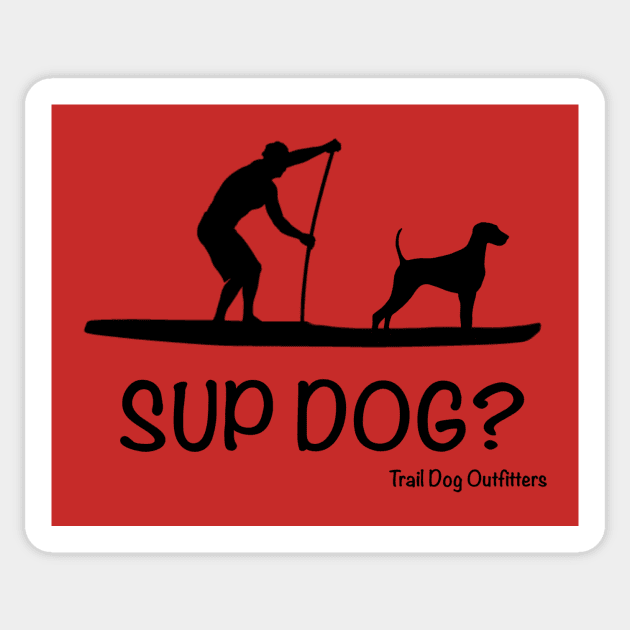 SUP Dog? Sticker by TrailDogOutfitters